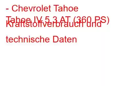 - Chevrolet Tahoe
Tahoe IV 5.3 AT (360 PS) Kraftstoffverbrauch und technische Daten