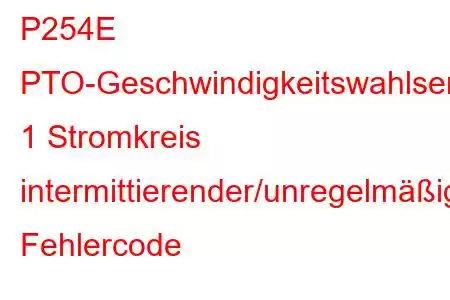 P254E PTO-Geschwindigkeitswahlsensor/-schalter 1 Stromkreis intermittierender/unregelmäßiger Fehlercode