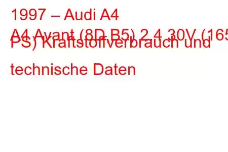 1997 – Audi A4
A4 Avant (8D,B5) 2.4 30V (165 PS) Kraftstoffverbrauch und technische Daten