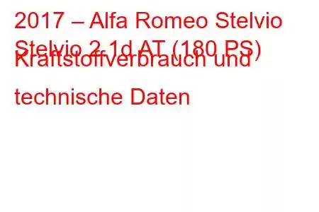 2017 – Alfa Romeo Stelvio
Stelvio 2.1d AT (180 PS) Kraftstoffverbrauch und technische Daten