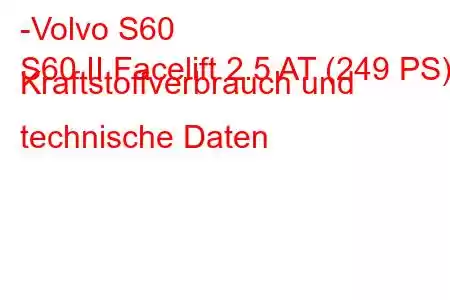 -Volvo S60
S60 II Facelift 2.5 AT (249 PS) Kraftstoffverbrauch und technische Daten