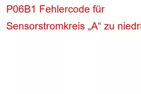 P06B1 Fehlercode für Sensorstromkreis „A“ zu niedrig