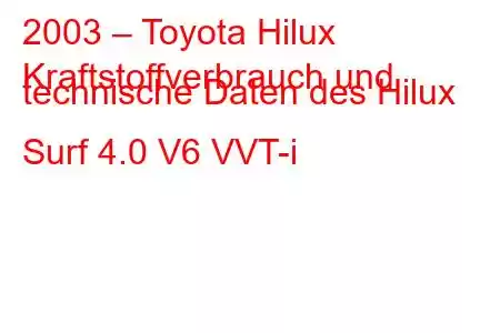 2003 – Toyota Hilux
Kraftstoffverbrauch und technische Daten des Hilux Surf 4.0 V6 VVT-i