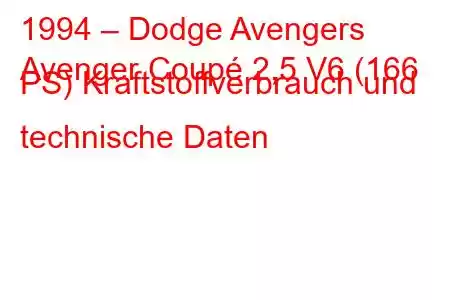 1994 – Dodge Avengers
Avenger Coupé 2,5 V6 (166 PS) Kraftstoffverbrauch und technische Daten