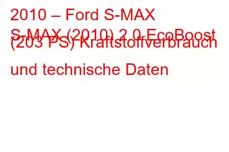 2010 – Ford S-MAX
S-MAX (2010) 2.0 EcoBoost (203 PS) Kraftstoffverbrauch und technische Daten