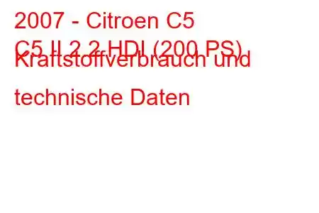 2007 - Citroen C5
C5 II 2.2 HDI (200 PS) Kraftstoffverbrauch und technische Daten