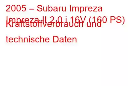 2005 – Subaru Impreza
Impreza II 2.0 i 16V (160 PS) Kraftstoffverbrauch und technische Daten