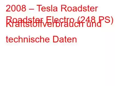 2008 – Tesla Roadster
Roadster Electro (248 PS) Kraftstoffverbrauch und technische Daten