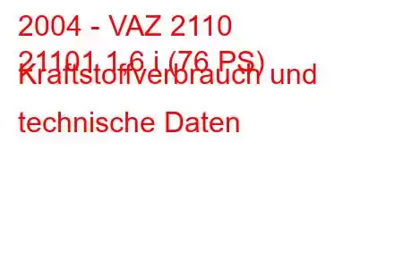 2004 - VAZ 2110
21101 1,6 i (76 PS) Kraftstoffverbrauch und technische Daten