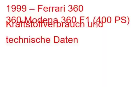 1999 – Ferrari 360
360 Modena 360 F1 (400 PS) Kraftstoffverbrauch und technische Daten