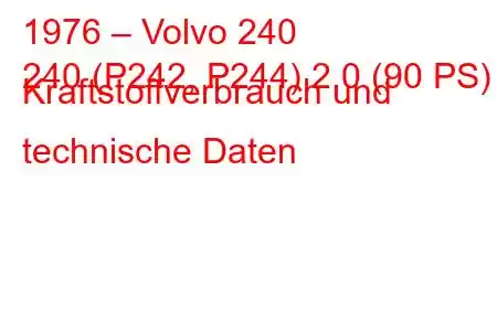 1976 – Volvo 240
240 (P242, P244) 2,0 (90 PS) Kraftstoffverbrauch und technische Daten