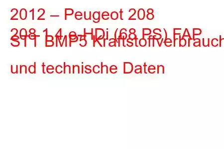 2012 – Peugeot 208
208 1.4 e-HDi (68 PS) FAP STT BMP5 Kraftstoffverbrauch und technische Daten