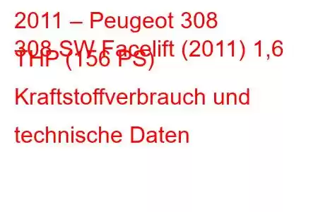 2011 – Peugeot 308
308 SW Facelift (2011) 1,6 THP (156 PS) Kraftstoffverbrauch und technische Daten