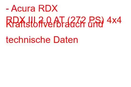 - Acura RDX
RDX III 2.0 AT (272 PS) 4x4 Kraftstoffverbrauch und technische Daten