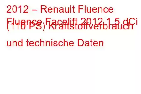 2012 – Renault Fluence
Fluence Facelift 2012 1,5 dCi (110 PS) Kraftstoffverbrauch und technische Daten