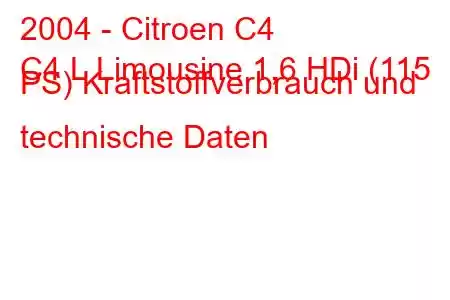 2004 - Citroen C4
C4 L Limousine 1,6 HDi (115 PS) Kraftstoffverbrauch und technische Daten