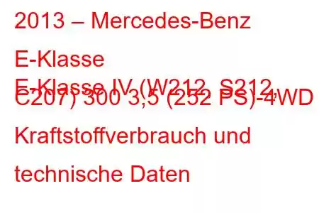 2013 – Mercedes-Benz E-Klasse
E-Klasse IV (W212, S212, C207) 300 3,5 (252 PS)-4WD Kraftstoffverbrauch und technische Daten