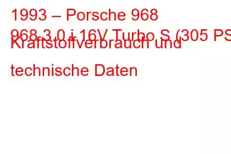 1993 – Porsche 968
968 3.0 i 16V Turbo S (305 PS) Kraftstoffverbrauch und technische Daten