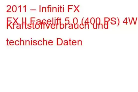 2011 – Infiniti FX
FX II Facelift 5.0 (400 PS) 4WD Kraftstoffverbrauch und technische Daten