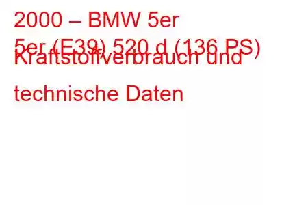 2000 – BMW 5er
5er (E39) 520 d (136 PS) Kraftstoffverbrauch und technische Daten