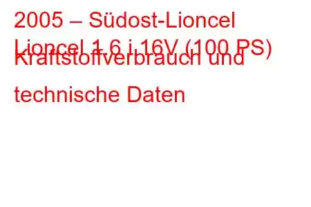 2005 – Südost-Lioncel
Lioncel 1.6 i 16V (100 PS) Kraftstoffverbrauch und technische Daten