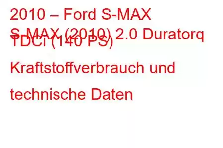 2010 – Ford S-MAX
S-MAX (2010) 2.0 Duratorq TDCi (140 PS) Kraftstoffverbrauch und technische Daten