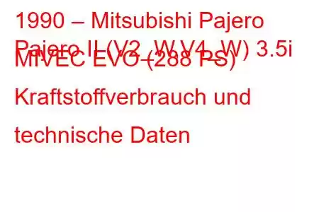 1990 – Mitsubishi Pajero
Pajero II (V2_W,V4_W) 3.5i MIVEC EVO (288 PS) Kraftstoffverbrauch und technische Daten