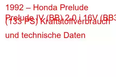 1992 – Honda Prelude
Prelude IV (BB) 2.0 i 16V (BB3) (133 PS) Kraftstoffverbrauch und technische Daten