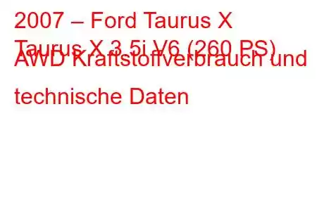 2007 – Ford Taurus X
Taurus X 3.5i V6 (260 PS) AWD Kraftstoffverbrauch und technische Daten