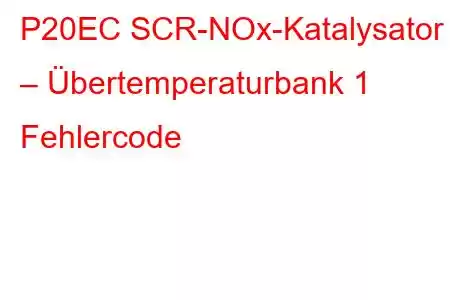 P20EC SCR-NOx-Katalysator – Übertemperaturbank 1 Fehlercode