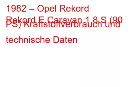 1982 – Opel Rekord
Rekord E Caravan 1.8 S (90 PS) Kraftstoffverbrauch und technische Daten