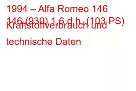 1994 – Alfa Romeo 146
146 (930) 1,6 d.h. (103 PS) Kraftstoffverbrauch und technische Daten