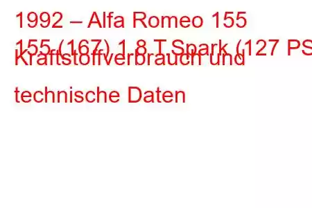 1992 – Alfa Romeo 155
155 (167) 1.8 T.Spark (127 PS) Kraftstoffverbrauch und technische Daten