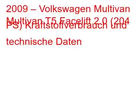 2009 – Volkswagen Multivan
Multivan T5 Facelift 2.0 (204 PS) Kraftstoffverbrauch und technische Daten