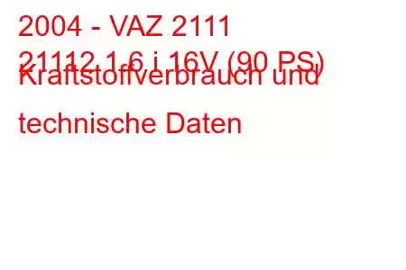 2004 - VAZ 2111
21112 1.6 i 16V (90 PS) Kraftstoffverbrauch und technische Daten