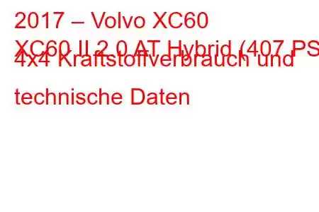 2017 – Volvo XC60
XC60 II 2.0 AT Hybrid (407 PS) 4x4 Kraftstoffverbrauch und technische Daten