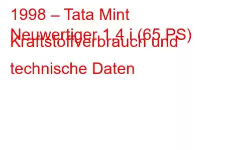 1998 – Tata Mint
Neuwertiger 1,4 i (65 PS) Kraftstoffverbrauch und technische Daten