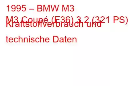 1995 – BMW M3
M3 Coupé (E36) 3,2 (321 PS) Kraftstoffverbrauch und technische Daten