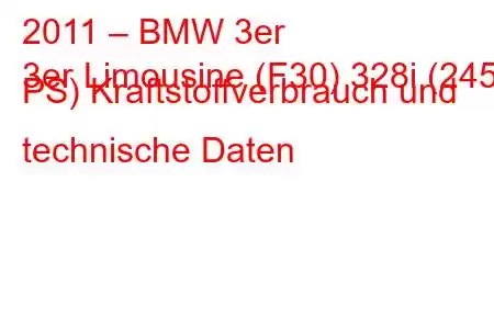 2011 – BMW 3er
3er Limousine (F30) 328i (245 PS) Kraftstoffverbrauch und technische Daten