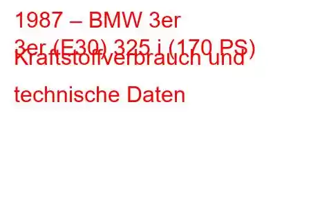 1987 – BMW 3er
3er (E30) 325 i (170 PS) Kraftstoffverbrauch und technische Daten