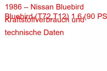 1986 – Nissan Bluebird
Bluebird (T72,T12) 1.6 (90 PS) Kraftstoffverbrauch und technische Daten