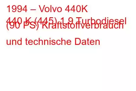 1994 – Volvo 440K
440 K (445) 1,9 Turbodiesel (90 PS) Kraftstoffverbrauch und technische Daten