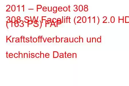 2011 – Peugeot 308
308 SW Facelift (2011) 2.0 HDI (163 PS) FAP Kraftstoffverbrauch und technische Daten