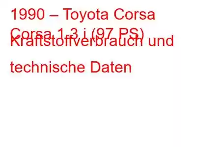 1990 – Toyota Corsa
Corsa 1.3 i (97 PS) Kraftstoffverbrauch und technische Daten