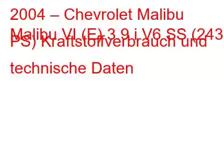 2004 – Chevrolet Malibu
Malibu VI (E) 3.9 i V6 SS (243 PS) Kraftstoffverbrauch und technische Daten