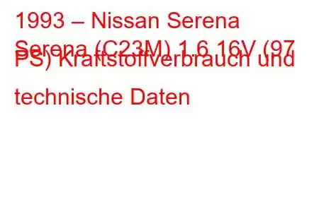 1993 – Nissan Serena
Serena (C23M) 1.6 16V (97 PS) Kraftstoffverbrauch und technische Daten