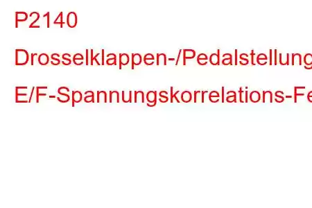 P2140 Drosselklappen-/Pedalstellungssensor/Schalter E/F-Spannungskorrelations-Fehlercode