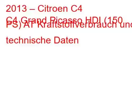 2013 – Citroen C4
C4 Grand Picasso HDI (150 PS) AT Kraftstoffverbrauch und technische Daten