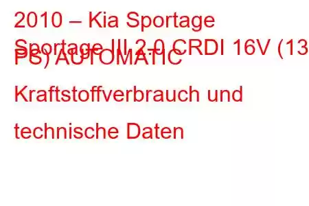 2010 – Kia Sportage
Sportage III 2.0 CRDI 16V (136 PS) AUTOMATIC Kraftstoffverbrauch und technische Daten