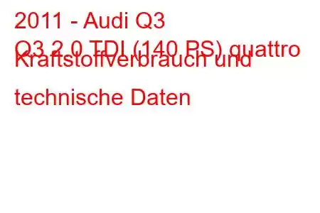 2011 - Audi Q3
Q3 2.0 TDI (140 PS) quattro Kraftstoffverbrauch und technische Daten